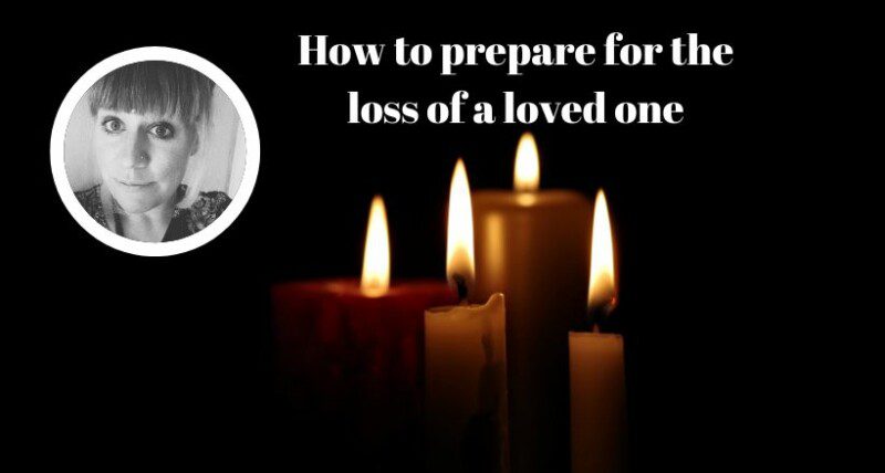 prepare for the loss of a loved one