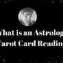 What is an Astrology Tarot Card Reading?