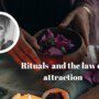 Rituals and the Law of attraction