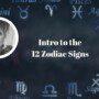 Intro to the 12 Zodiac Signs