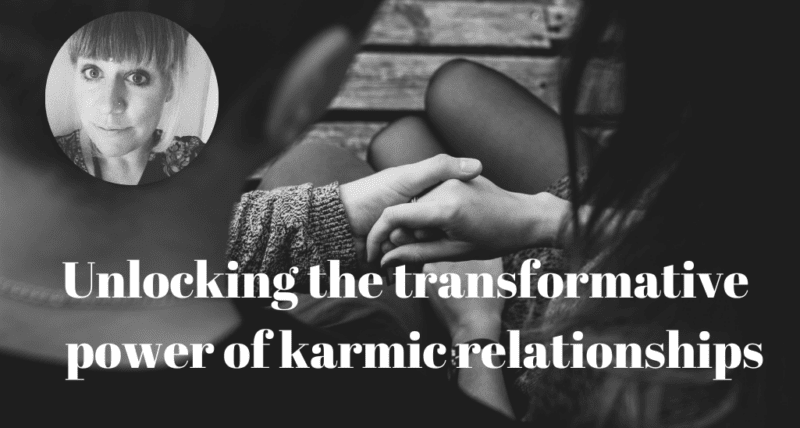 unlock the transformative power of Karmic Relationships