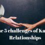 The 5 challenges of Karmic Relationships