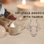 Crystals Associated with Taurus