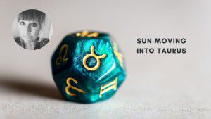 Sun moving into Taurus